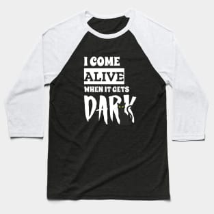 I come Alive When It Gets Dark Black Pussy Cat Edition Baseball T-Shirt